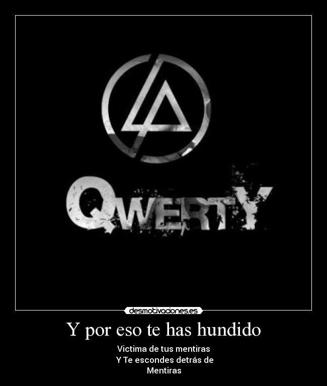 Y por eso te has hundido - Victima de tus mentiras
Y Te escondes detrás de
Mentiras