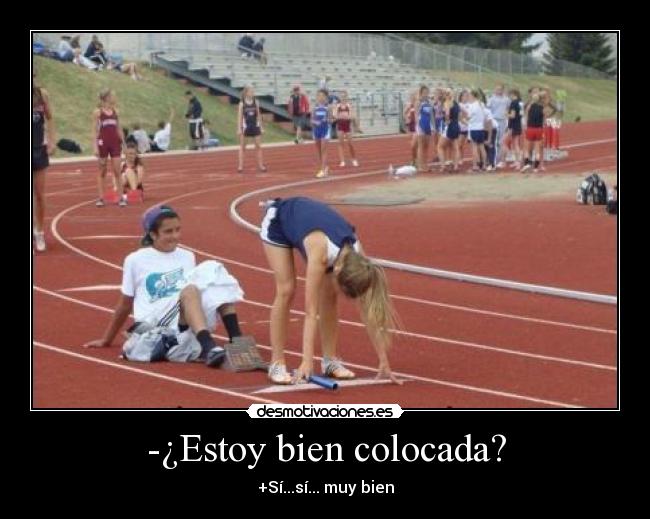 -¿Estoy bien colocada? - +Sí...sí... muy bien