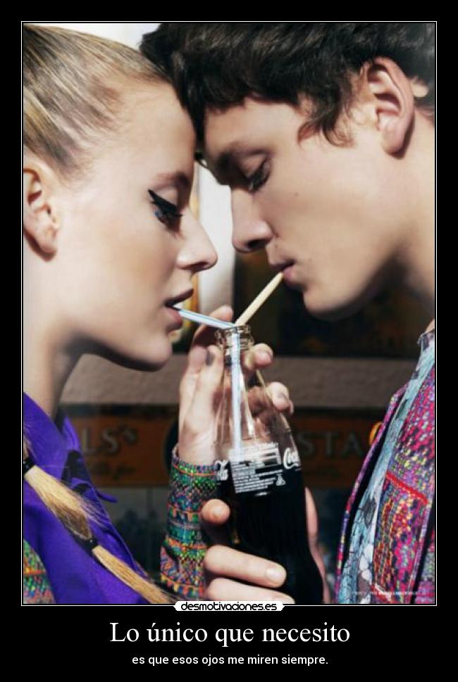 Lo único que necesito - es que esos ojos me miren siempre.