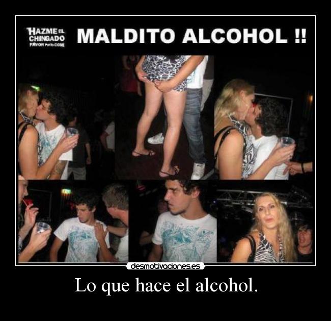 Lo que hace el alcohol. - 