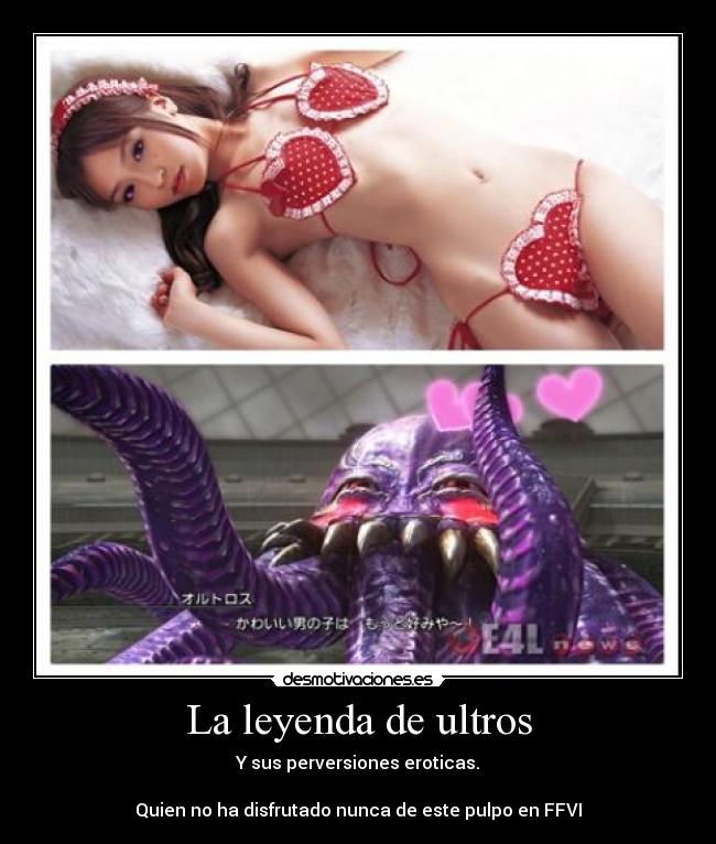 La leyenda de ultros - Y sus perversiones eroticas.

Quien no ha disfrutado nunca de este pulpo en FFVI