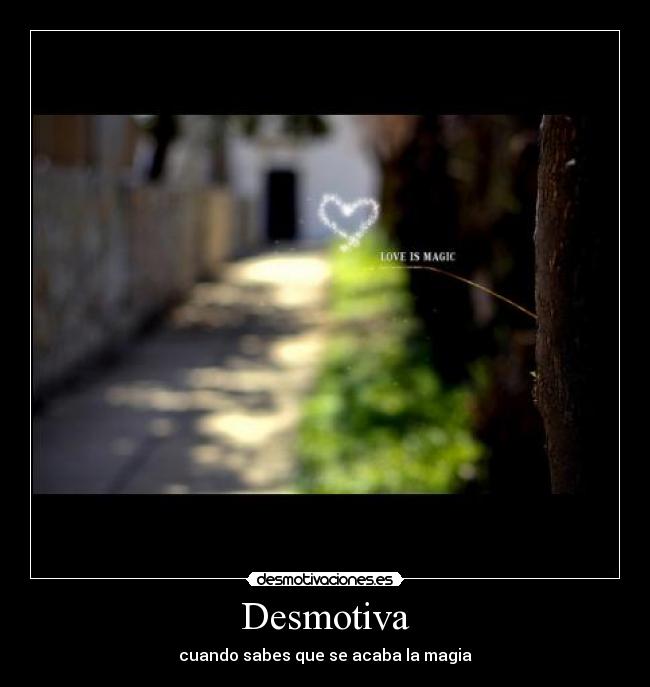 Desmotiva - cuando sabes que se acaba la magia