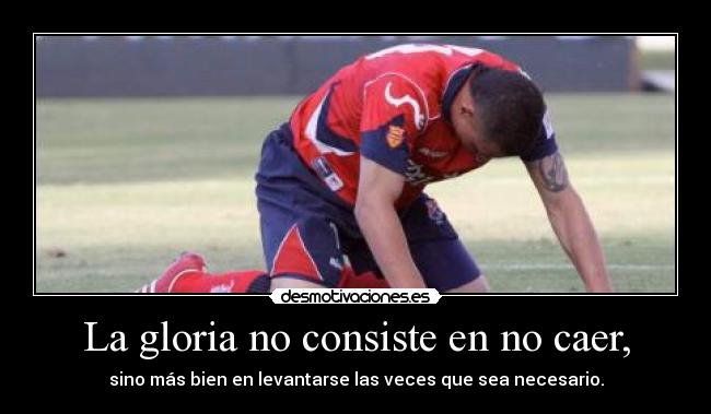La gloria no consiste en no caer, - 