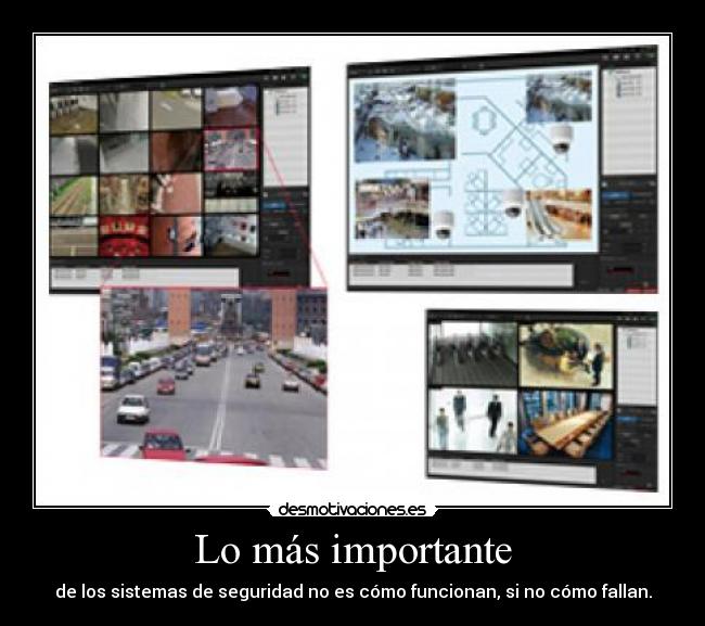 Lo más importante - de los sistemas de seguridad no es cómo funcionan, si no cómo fallan.