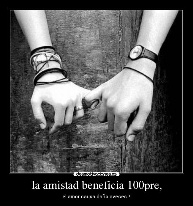 la amistad beneficia 100pre, -