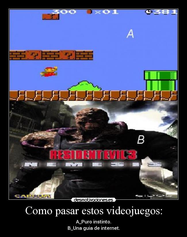 Como pasar estos videojuegos: - A_Puro instinto.
B_Una guia de internet.