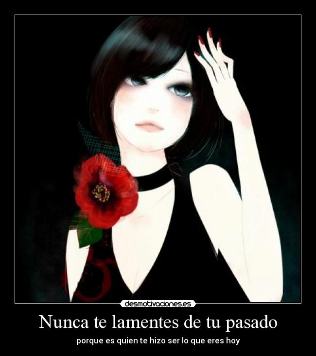 Nunca te lamentes de tu pasado -