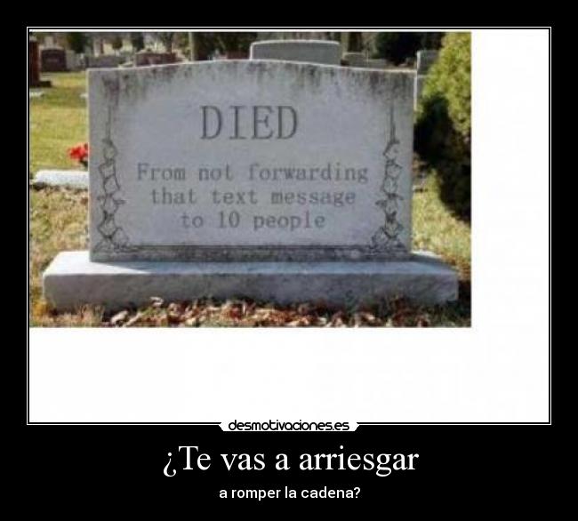 ¿Te vas a arriesgar - a romper la cadena?