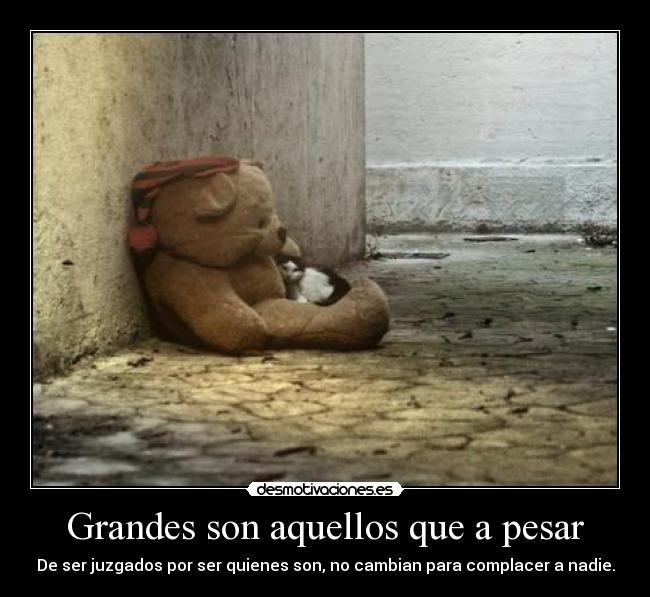 Grandes son aquellos que a pesar -