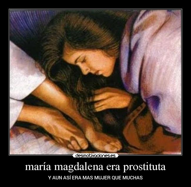 maría magdalena era prostituta - Y AUN ASÍ ERA MAS MUJER QUE MUCHAS