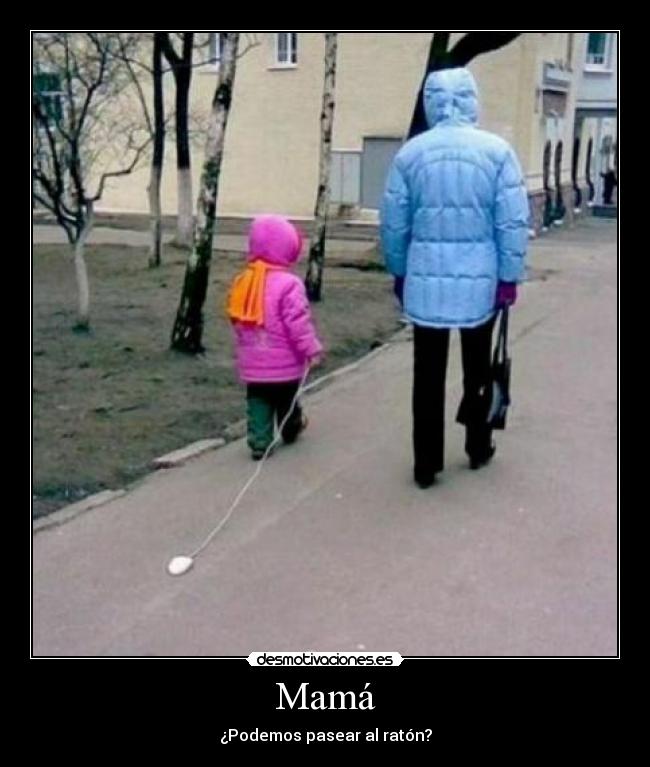 Mamá - ¿Podemos pasear al ratón?
