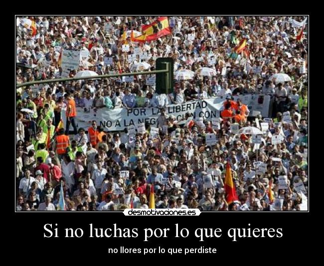 Si no luchas por lo que quieres - 