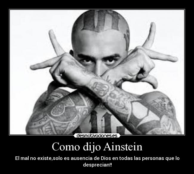 Como dijo Ainstein - El mal no existe,solo es ausencia de Dios en todas las personas que lo desprecian!!