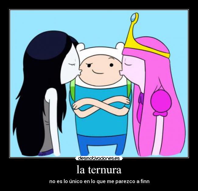 la ternura - no es lo único en lo que me parezco a finn