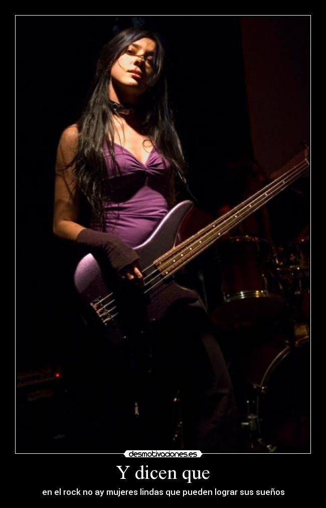 Y dicen que - en el rock no ay mujeres lindas que pueden lograr sus sueños