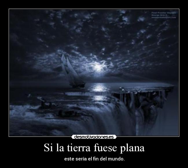 Si la tierra fuese plana Desmotivaciones