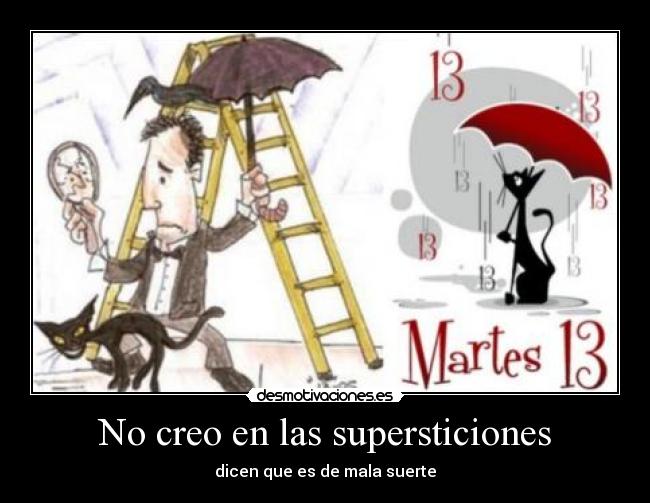 No creo en las supersticiones - dicen que es de mala suerte