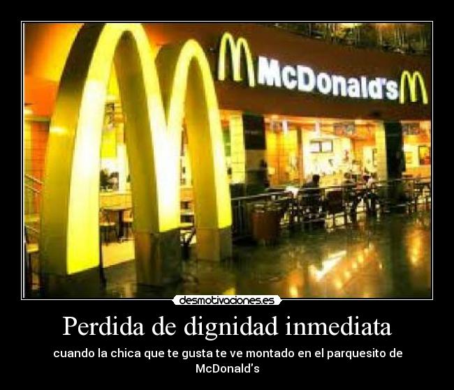 Perdida de dignidad inmediata - cuando la chica que te gusta te ve montado en el parquesito de McDonalds