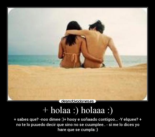 + holaa :) holaaa :) -