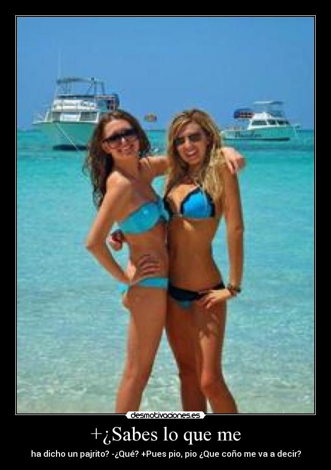 +¿Sabes lo que me -
