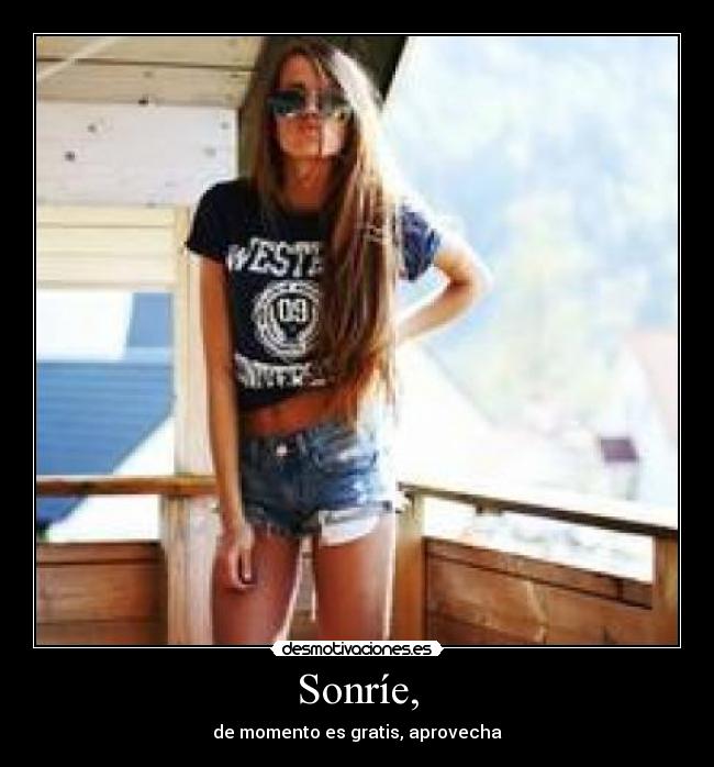 Sonríe, -