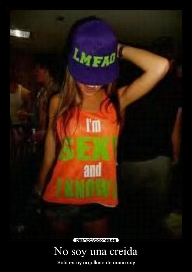 No soy una creida - Solo estoy orgullosa de como soy