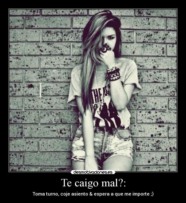 Te caigo mal?: - 