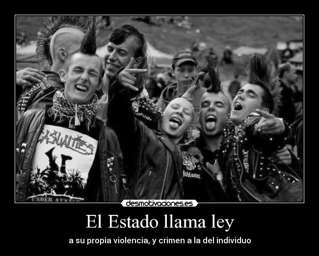 El Estado llama ley - a su propia violencia, y crimen a la del individuo
