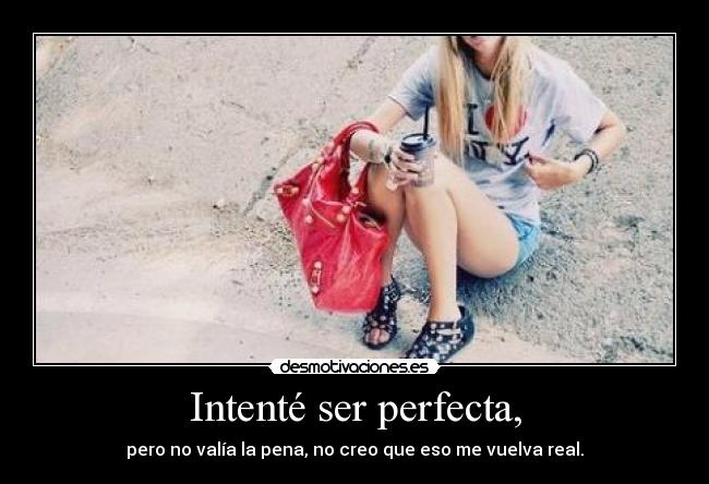 Intenté ser perfecta, - 