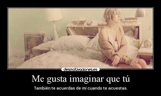 Me gusta imaginar que tú -