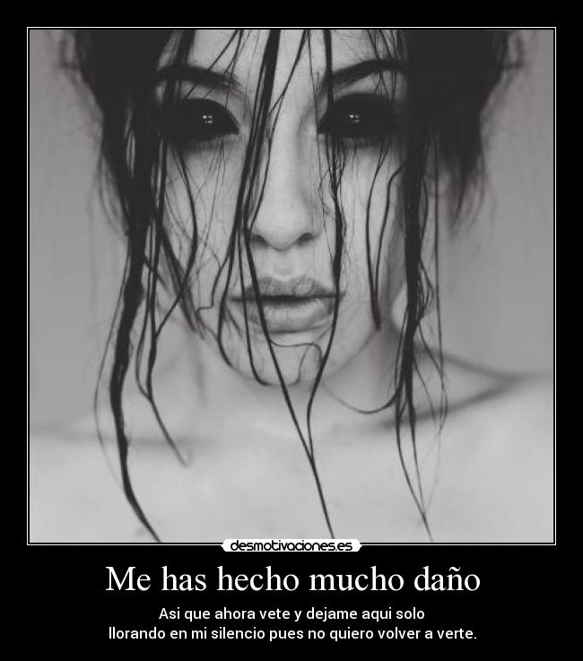 Me has hecho mucho daño -