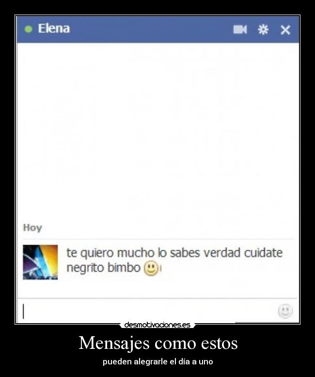 Mensajes como estos - pueden alegrarle el día a uno