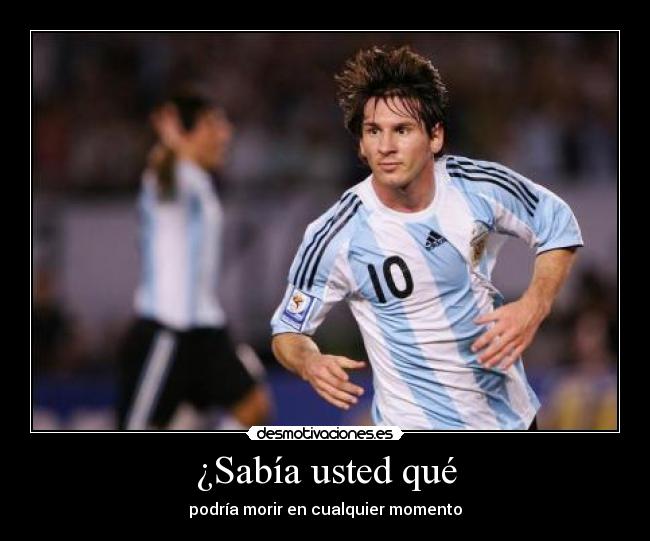 ¿Sabía usted qué - podría morir en cualquier momento