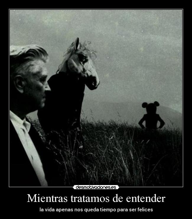 Mientras tratamos de entender - la vida apenas nos queda tiempo para ser felices