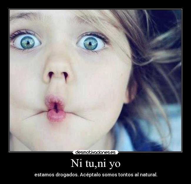 Ni tu,ni yo Desmotivaciones