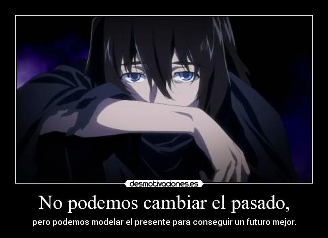 No podemos cambiar el pasado, -