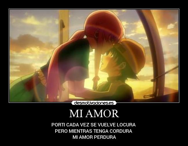 MI AMOR - PORTI CADA VEZ SE VUELVE LOCURA
PERO MIENTRAS TENGA CORDURA
MI AMOR PERDURA