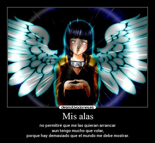 Mis alas - no permitiré que me las quieran arrancar
aun tengo mucho que volar,
porque hay demasiado que el mundo me debe mostrar.