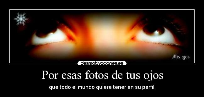 Por esas fotos de tus ojos -