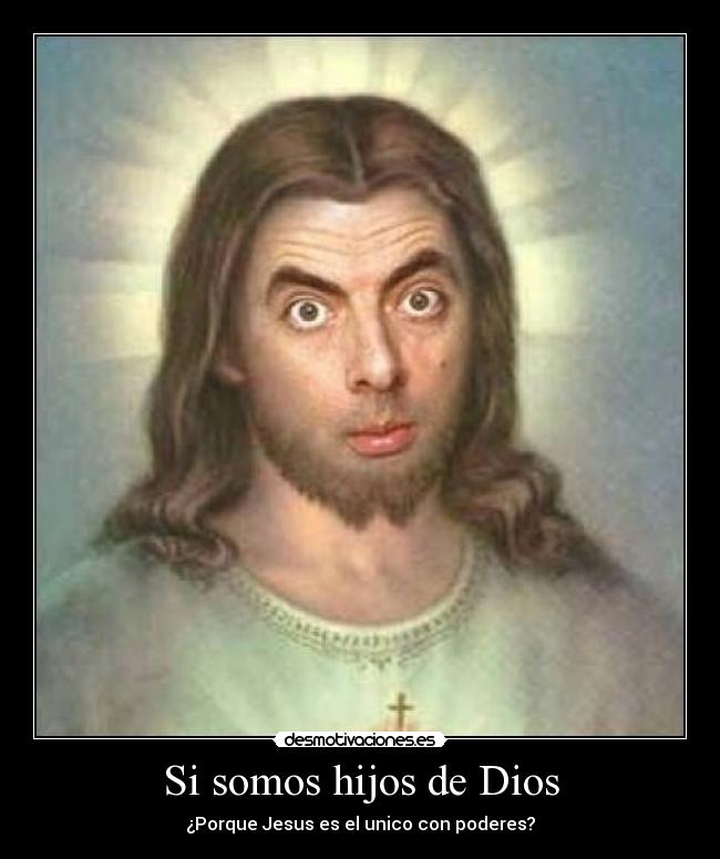 Si somos hijos de Dios - ¿Porque Jesus es el unico con poderes?