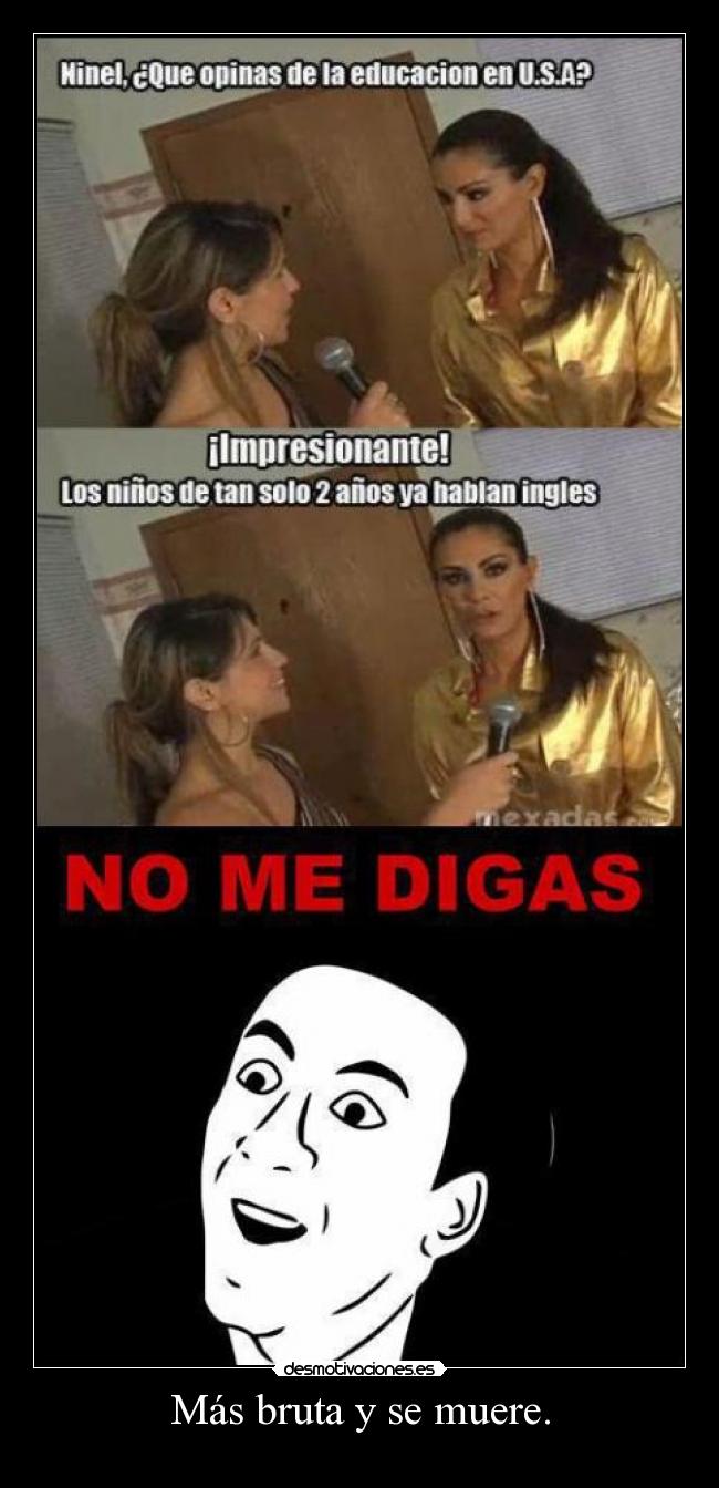 Más bruta y se muere. - 