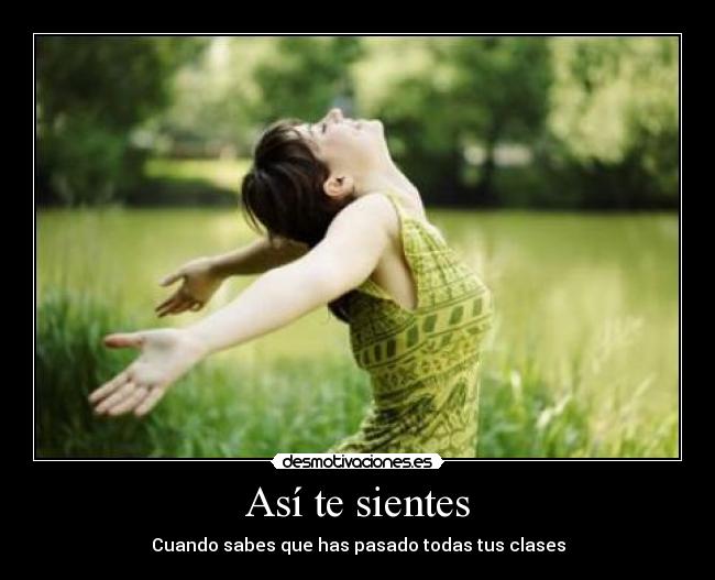 Así te sientes - Cuando sabes que has pasado todas tus clases