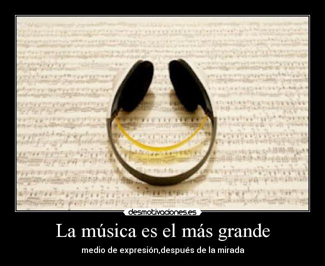 La música es el más grande - medio de expresión,después de la mirada