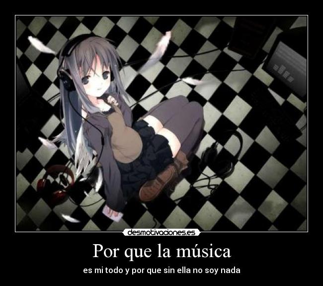 Por que la música - es mi todo y por que sin ella no soy nada