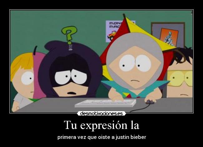 Tu expresión la - primera vez que oiste a justin bieber