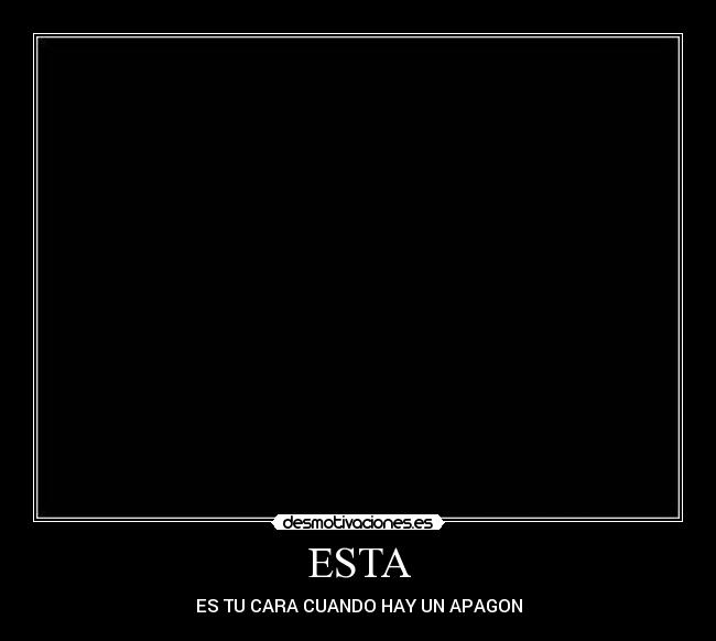 ESTA - ES TU CARA CUANDO HAY UN APAGON