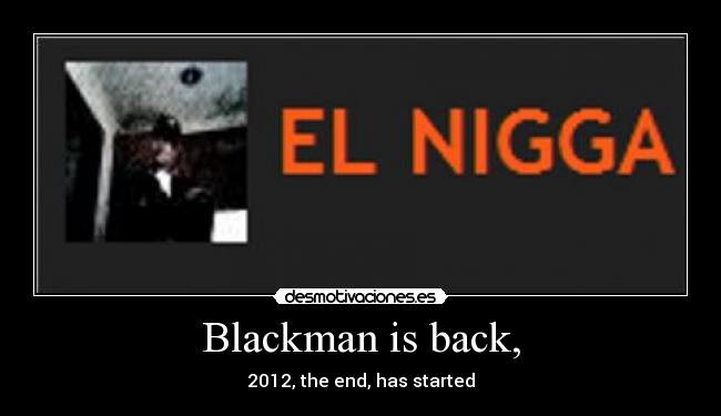 Blackman is back, - 2012, the end, has started