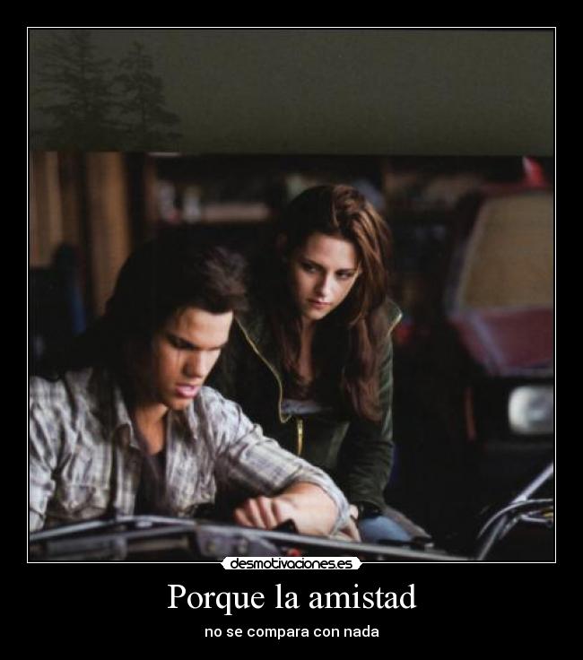 Porque la amistad -