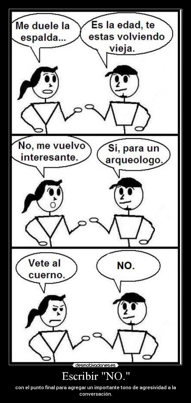 Escribir NO. - con el punto final para agregar un importante tono de agresividad a la conversación.