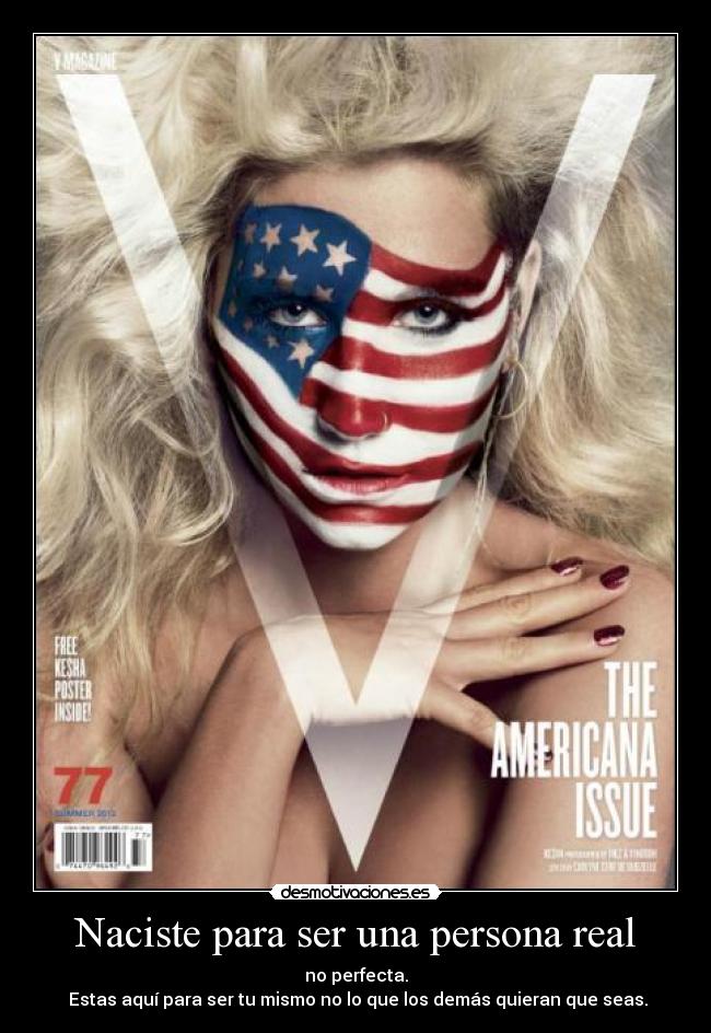 Naciste para ser una persona real - no perfecta.
 Estas aquí para ser tu mismo no lo que los demás quieran que seas.